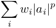 \[
\sum_i w_i |a_i|^p
\]