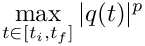 \[
\max_{t \in [t_i, t_f]} |q(t)|^p
\]